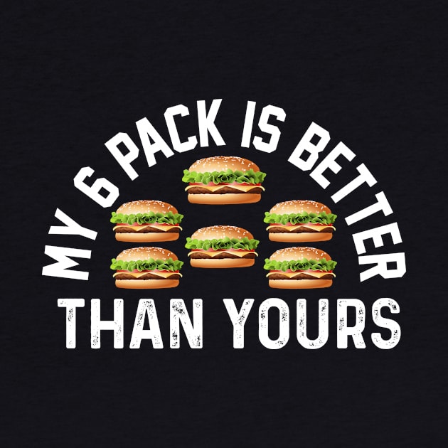 My six pack Is better Than Yours Funny burger meme fitness joke by Bubbly Tea